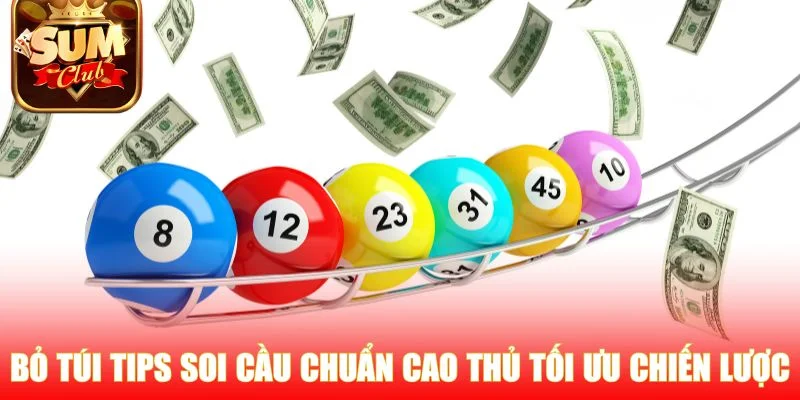 Bỏ túi tips soi cầu chuẩn cao thủ tối ưu chiến lược